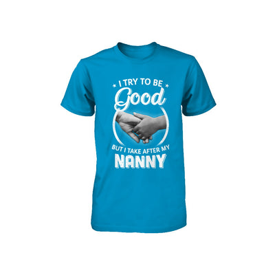 I Try To Be Good But I Take After My Nanny Toddler Kids Youth Youth Shirt | Teecentury.com