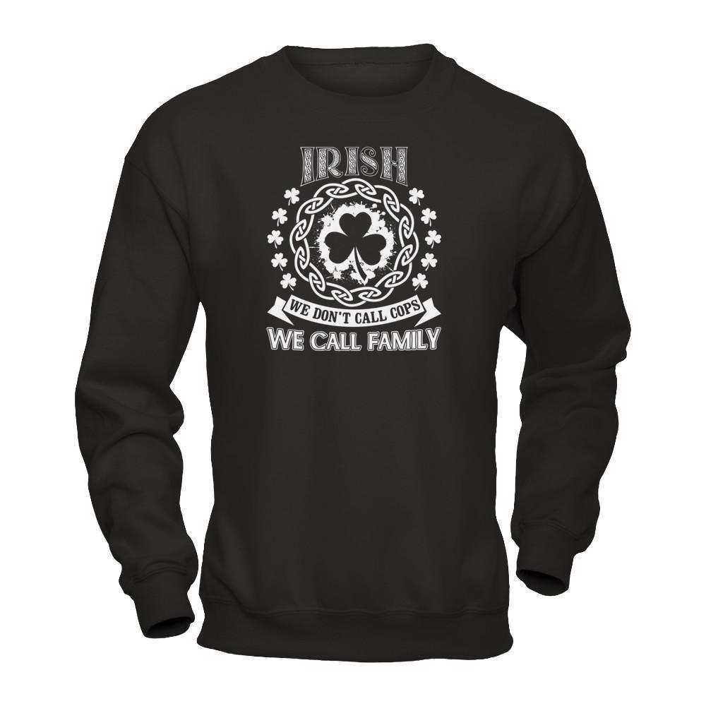 Irish We Don't Call Cops We Call Family T-Shirt & Hoodie | Teecentury.com