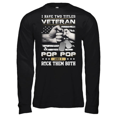 I Have Two Titles Veteran And Pop Pop T-Shirt & Hoodie | Teecentury.com