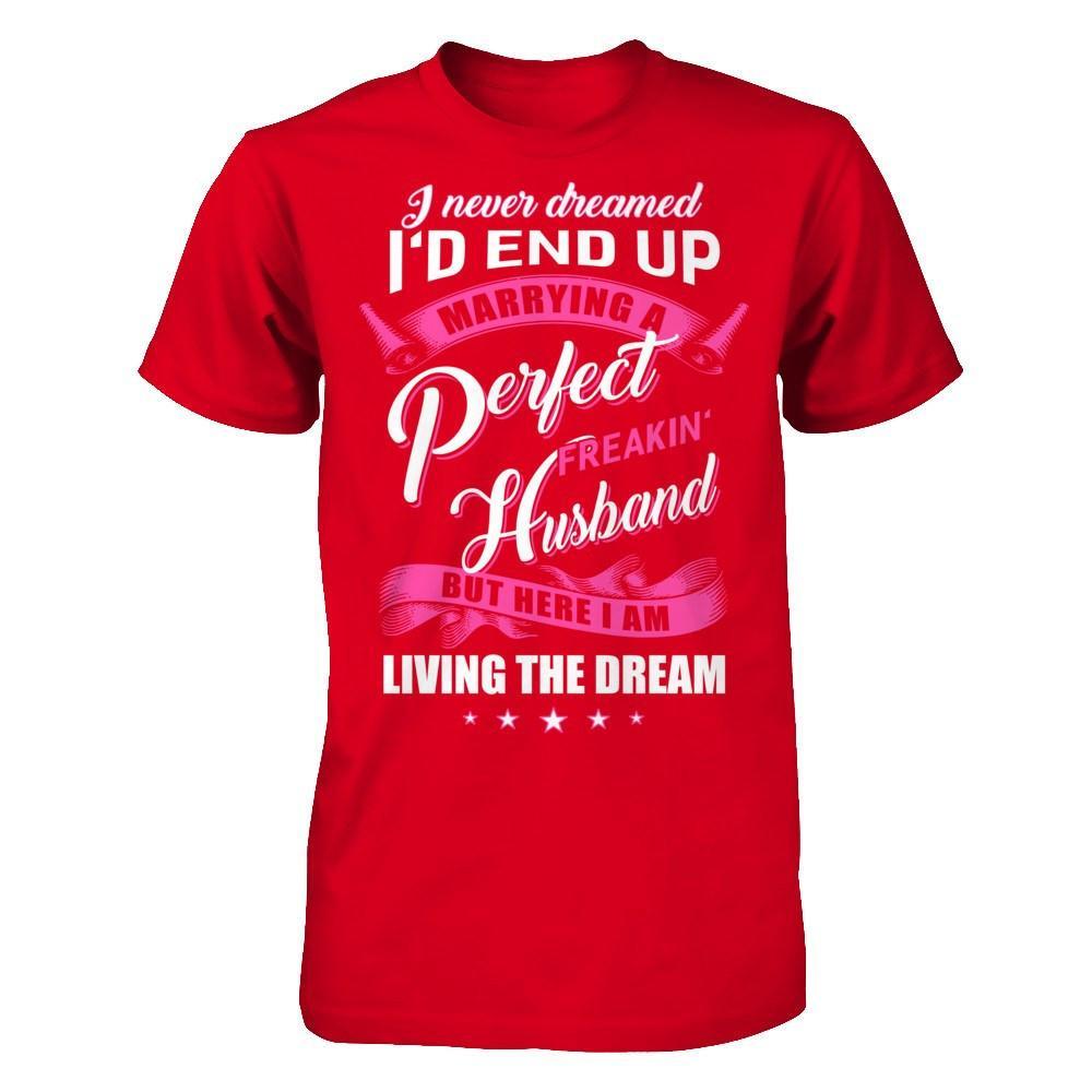 I Never Dreamed I'd End Up Marrying A Perfect Freakin' Husband T-Shirt & Hoodie | Teecentury.com