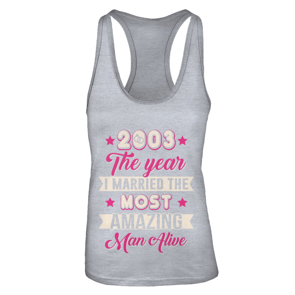 2003 The Year I Married The Most Amazing Man Alive T-Shirt & Tank Top | Teecentury.com