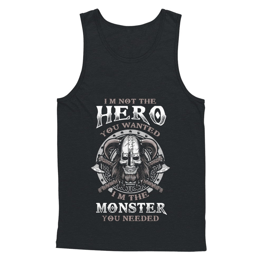 Viking I'm Not The Hero You Wanted I'm The Monster You Needed T-Shirt & Hoodie | Teecentury.com