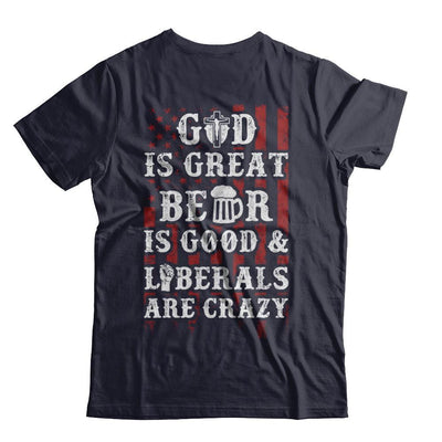 God Is Great Beer Is Good And Liberals Are Crazy T-Shirt & Hoodie | Teecentury.com