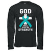 God Will Give Me Strength Teal Ovarian Cancer Gift T-Shirt & Hoodie | Teecentury.com