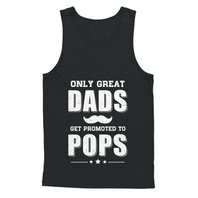 Only Great Dads Get Promoted To Pops Fathers Day T-Shirt & Hoodie | Teecentury.com