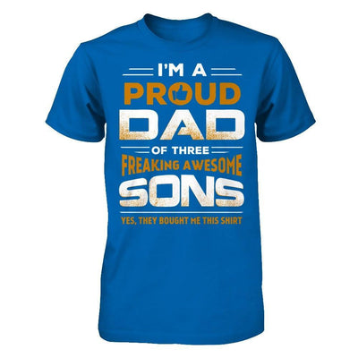 I'm Proud Dad Of Three Freaking Awesome Sons T-Shirt & Hoodie | Teecentury.com