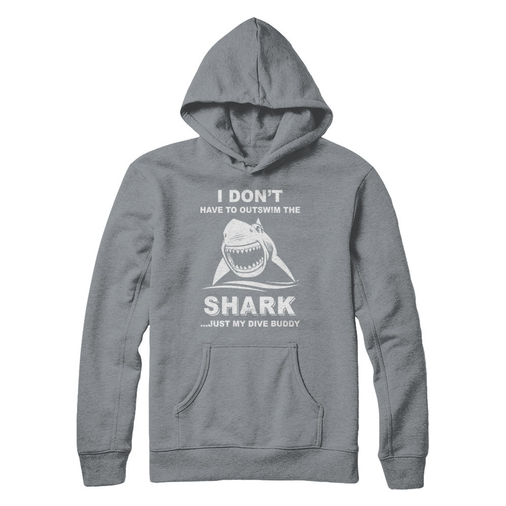 I Don't Have To Outswim Shark Just My Dive Buddy Scuba T-Shirt & Hoodie | Teecentury.com