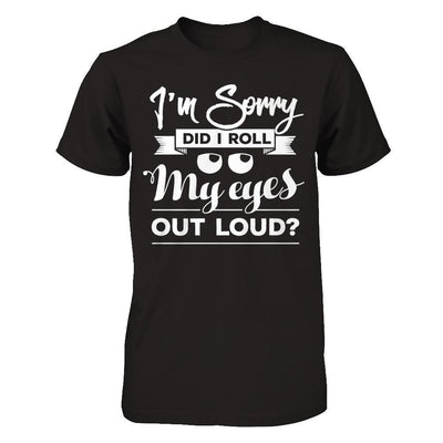 I'm Sorry Did I Troll My Eyes Out Loud T-Shirt & Hoodie | Teecentury.com