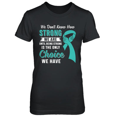 Being Strong Choice Teal Ribbon Ovarian Cancer T-Shirt & Hoodie | Teecentury.com