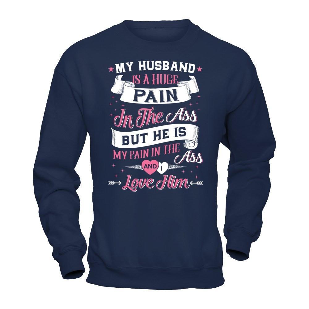 My Husband Is A Huge Pain T-Shirt & Hoodie | Teecentury.com