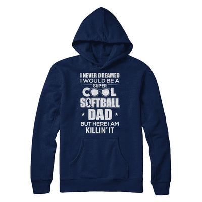 Never Dreamed I Would Be A Cool Softball Dad Fathers Day T-Shirt & Hoodie | Teecentury.com