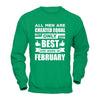 All Men Are Created Equal But Only The Best Are Born In February T-Shirt & Hoodie | Teecentury.com