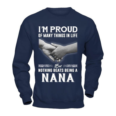 Proud Of Many Things In Life Nothing Beats Being A Nana T-Shirt & Hoodie | Teecentury.com