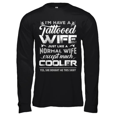 I Have A Tattooed Wife Like A Normal Wife But Cooler T-Shirt & Hoodie | Teecentury.com