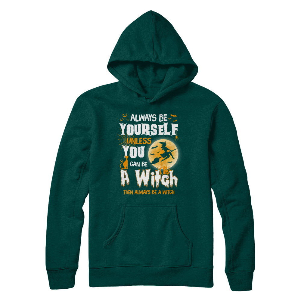 Always Be Yourself Unless You Can Be A Witch Halloween T-Shirt & Sweatshirt | Teecentury.com