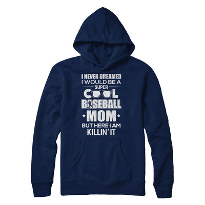 Never Dreamed I Would Be A Cool Baseball Mom Mothers Day T-Shirt & Hoodie | Teecentury.com