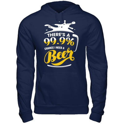 There's A 99,9% Chance I Need A Beer T-Shirt & Hoodie | Teecentury.com