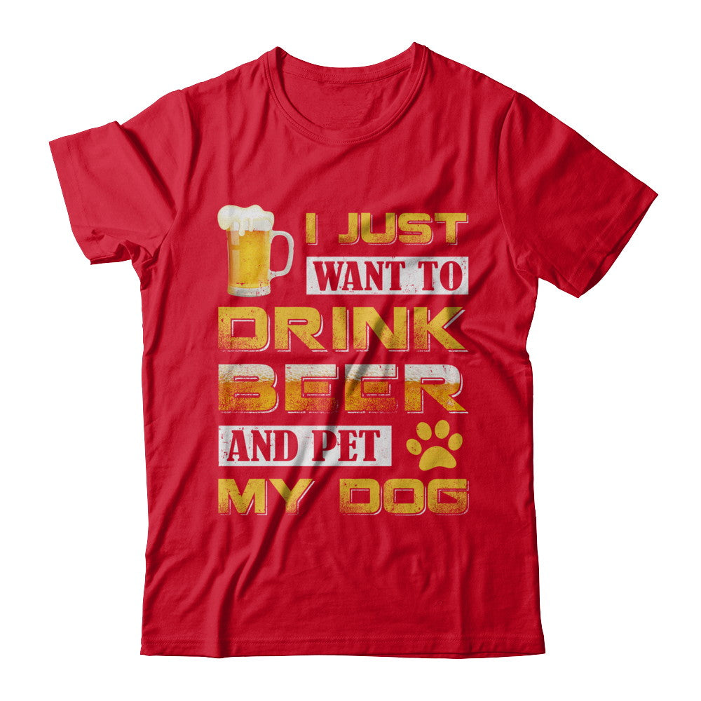 I Just Want To Drink Beer And Pet My Dog T-Shirt & Hoodie | Teecentury.com