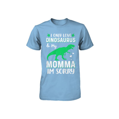 I Only Love Dinosaurs And My Momma I'm Sorry Youth Youth Shirt | Teecentury.com