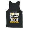 My Favorite Soccer Player Calls Me Papa Soccer T-Shirt & Hoodie | Teecentury.com