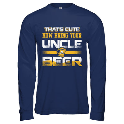 That's Cute Now Bring Your Uncle A Beer T-Shirt & Hoodie | Teecentury.com