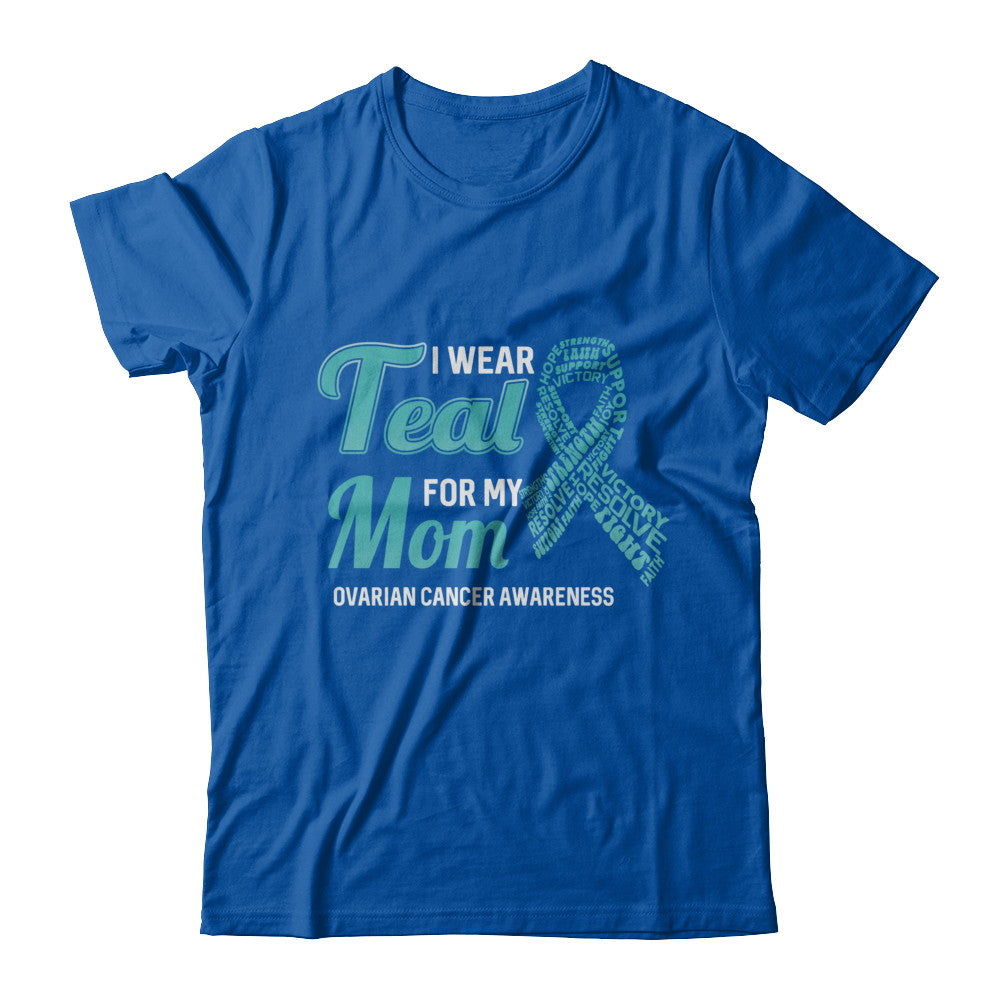 I Wear Teal For My Mom Ovarian Cancer Awareness T-Shirt & Hoodie | Teecentury.com