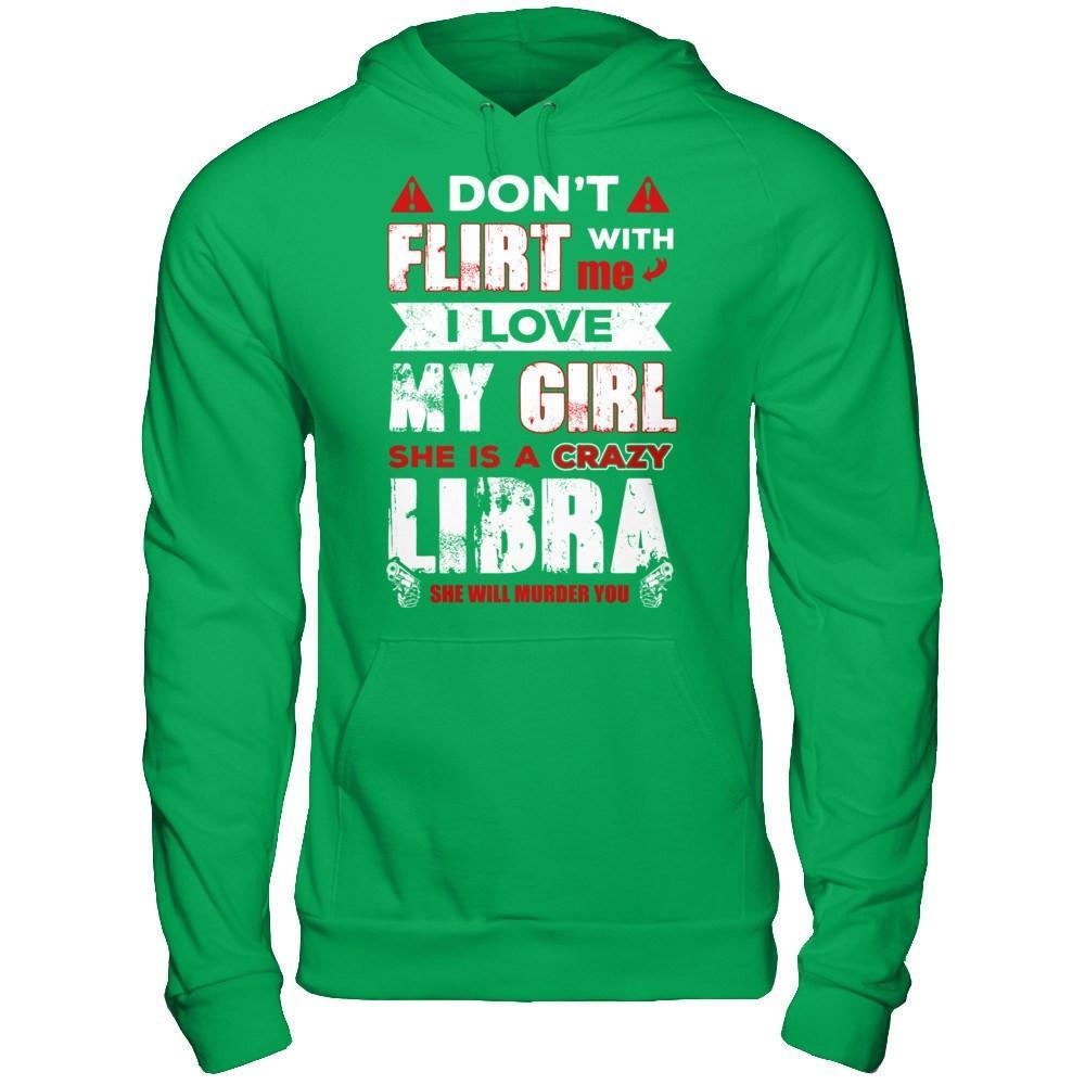Don't Flirt With Me I Love My Girl She Is A Crazy Libra T-Shirt & Hoodie | Teecentury.com