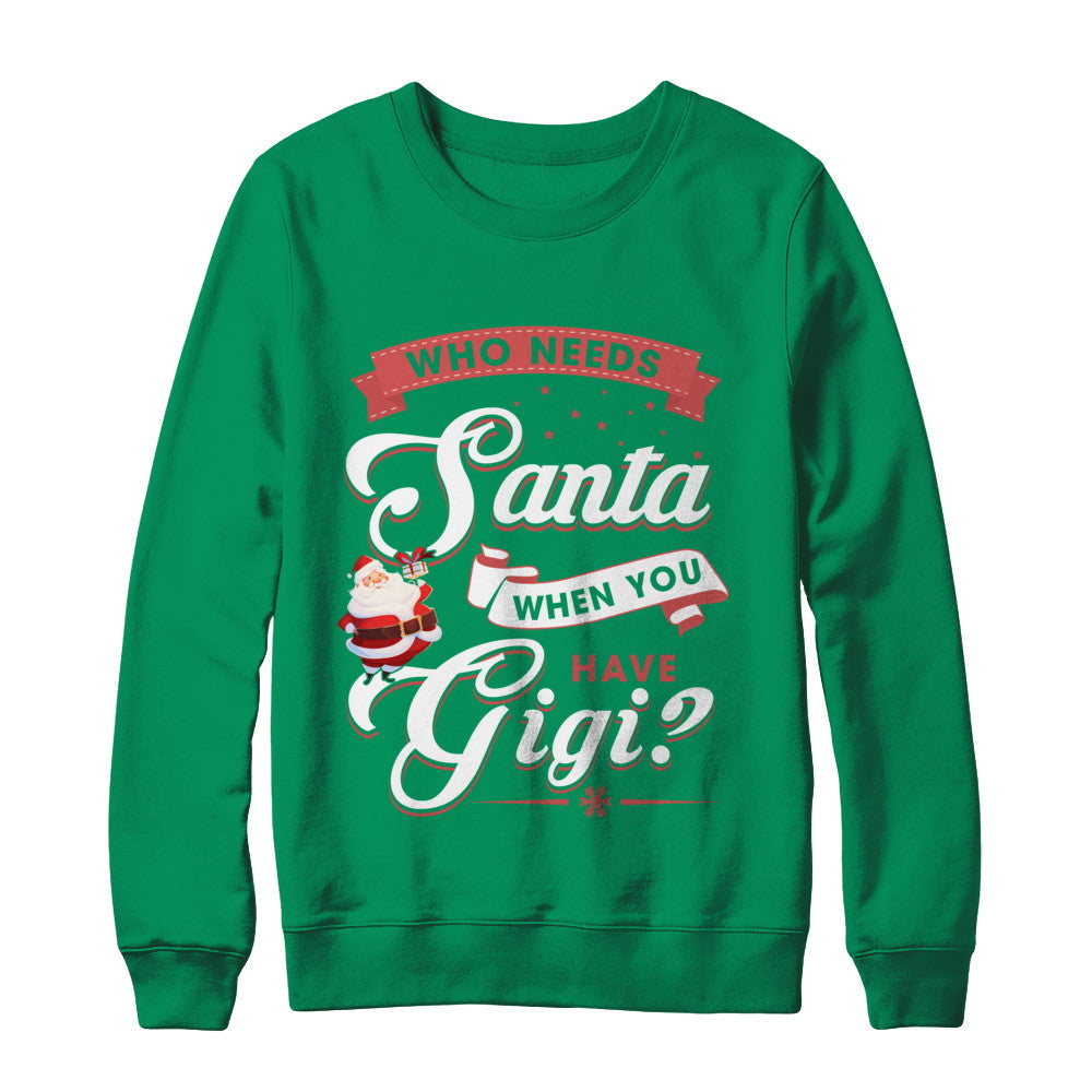 Who Needs Santa When You Have Gigi T-Shirt & Sweatshirt | Teecentury.com