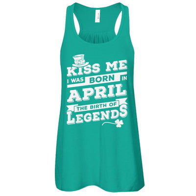 Kiss Me I Was Born In April The Birth Of Legends T-Shirt & Hoodie | Teecentury.com