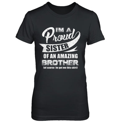 I'm A Proud Sister Of An Amazing Brother T-Shirt & Hoodie | Teecentury.com