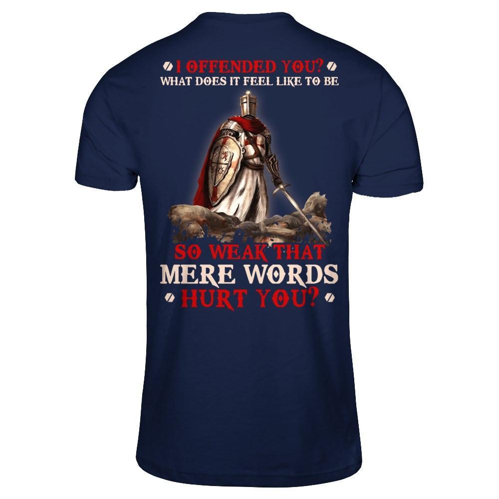 Knight Templar I Offended You What Does It Feel Like To Be So Weak T-Shirt & Hoodie | Teecentury.com