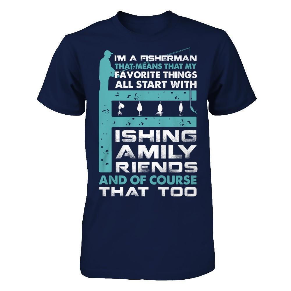 Fisherman My Favorite Things All Start With Fishing Family Friend T-Shirt & Hoodie | Teecentury.com