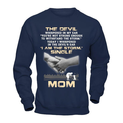 I Whispered In The Devil's Ear I Am The Storm Single Mom T-Shirt & Hoodie | Teecentury.com