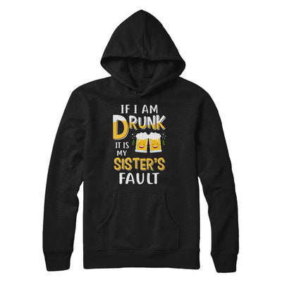 If I'm Drunk It's My Sister's Fault Drinking Beer T-Shirt & Hoodie | Teecentury.com