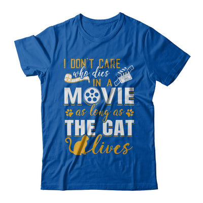 I Don't Care Who Dies In A Movie As Long As The Cat Lives T-Shirt & Hoodie | Teecentury.com