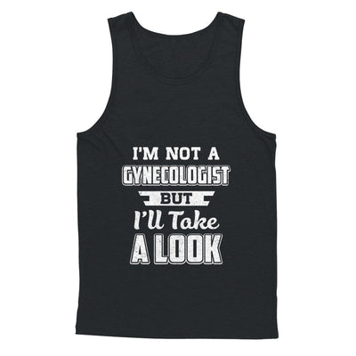 I'm Not A Gynecologist But I'll Take A Look T-Shirt & Hoodie | Teecentury.com
