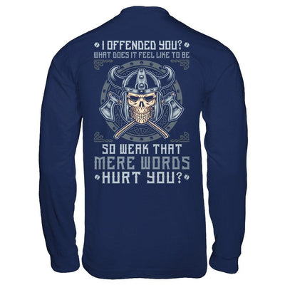 Viking I Offended You What Does It Feel Like To Be So Weak T-Shirt & Hoodie | Teecentury.com