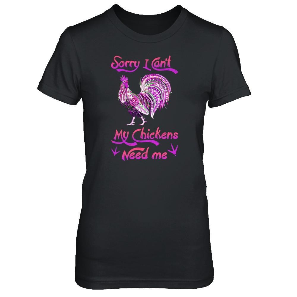 Rise Castle Sorry I Cant My Chickens Need Me T-Shirt & Tank Top | Teecentury.com
