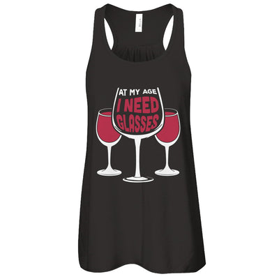 At My Age I Need Wine Glasses T-Shirt & Tank Top | Teecentury.com