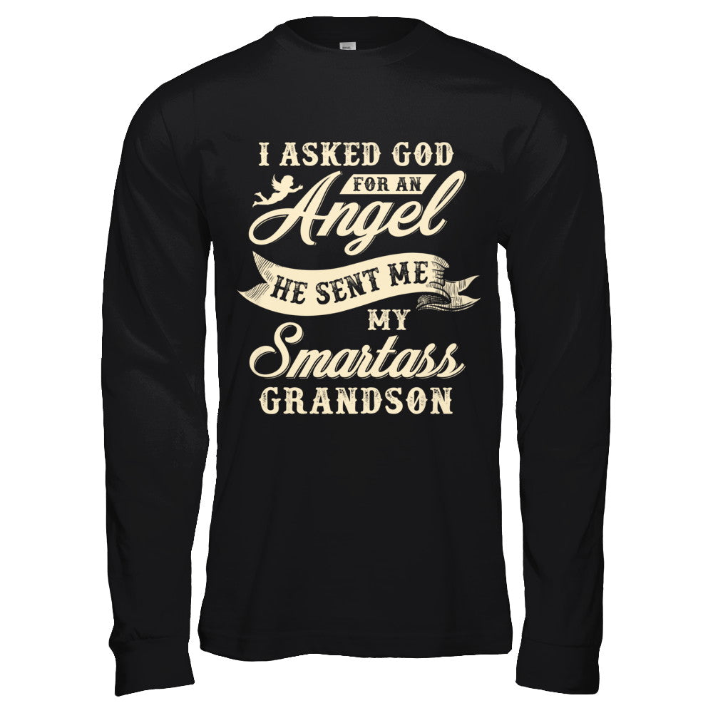 I Asked God For An Angel He Sent Me My Smartass Grandson T-Shirt & Hoodie | Teecentury.com