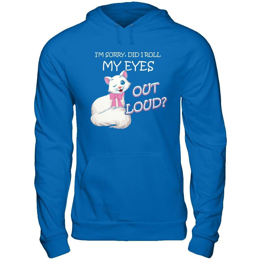 I'm Sorry Did I Roll My Eyes Out Loud T-Shirt & Hoodie | Teecentury.com