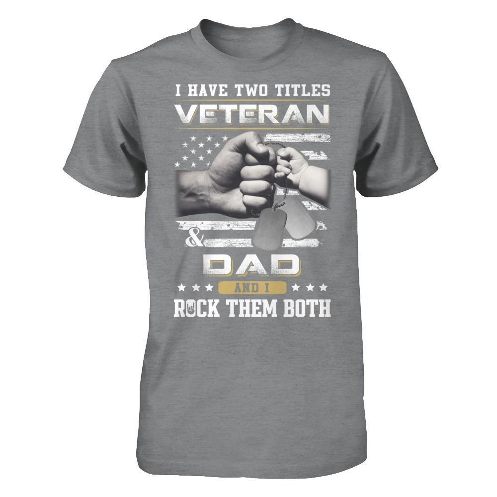 I Have Two Titles Veteran And Dad T-Shirt & Hoodie | Teecentury.com
