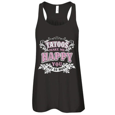 Tattoos Make Me Happy You Not So Much T-Shirt & Tank Top | Teecentury.com