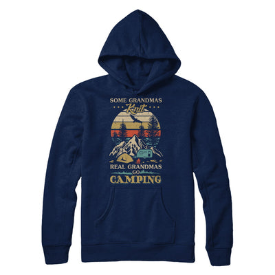 Some Grandmas Knit Real Grandmas Go Camping T-Shirt & Hoodie | Teecentury.com