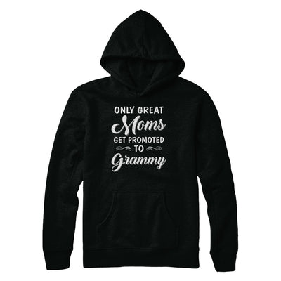 Only Great Moms Get Promoted To Grammy Mothers Day T-Shirt & Hoodie | Teecentury.com