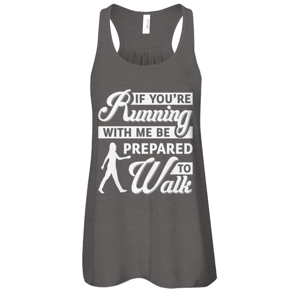 If You're Running With Me Be Prepared To Walk T-Shirt & Tank Top | Teecentury.com