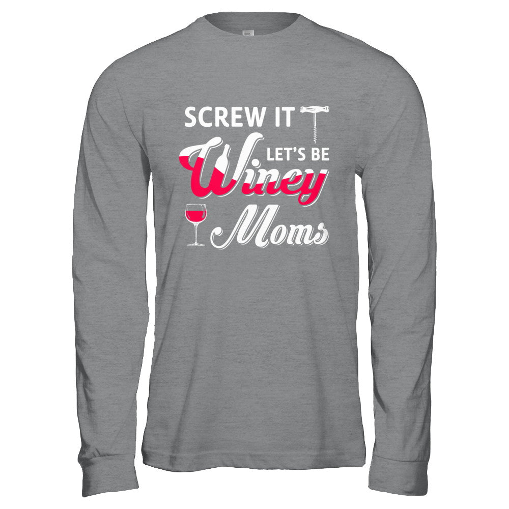 Screw It Let's Be Winey Moms Wine T-Shirt & Hoodie | Teecentury.com