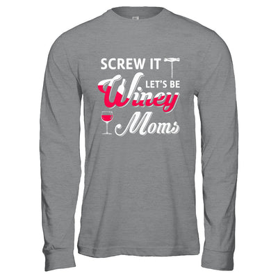 Screw It Let's Be Winey Moms Wine T-Shirt & Hoodie | Teecentury.com