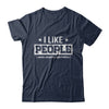 I Like People Under General Anesthesia T-Shirt & Hoodie | Teecentury.com