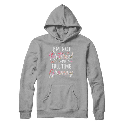 I'm Not Retired I'm A Full Time Grammy Mothers Day T-Shirt & Hoodie | Teecentury.com